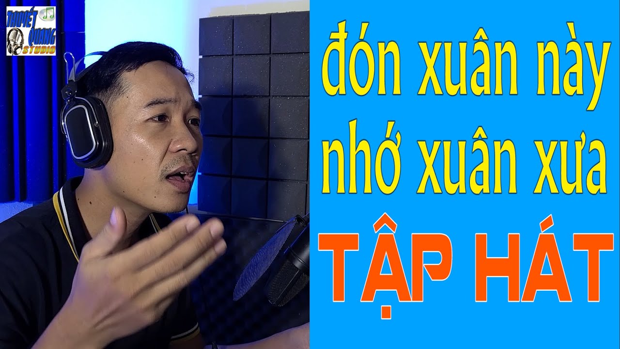 HỌC HÁT ĐÓN XUÂN NÀY NHỚ XUÂN XƯA | THUYẾT QUANG