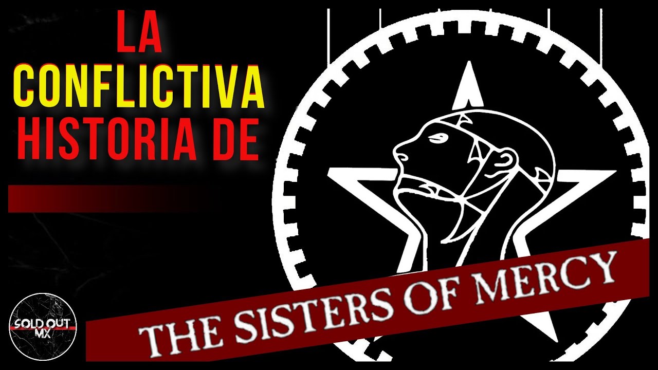 La conflictiva historia de Sisters Of Mercy.