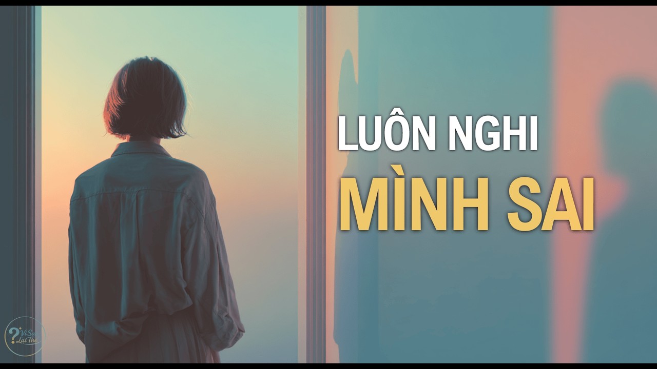 Vì sao bạn luôn nghi ngờ chính mình, ngay cả khi không có ai phản đối
