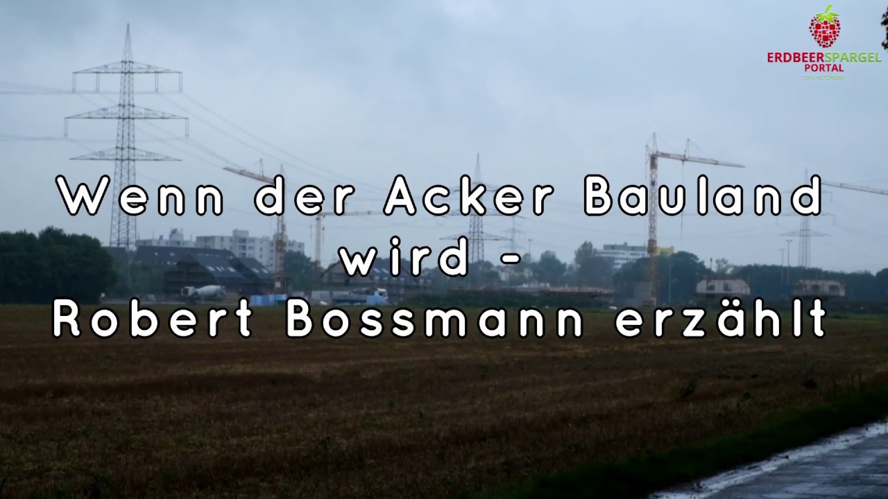 Wenn der Acker Bauland wird - Robert Bossmann erz&auml;hlt