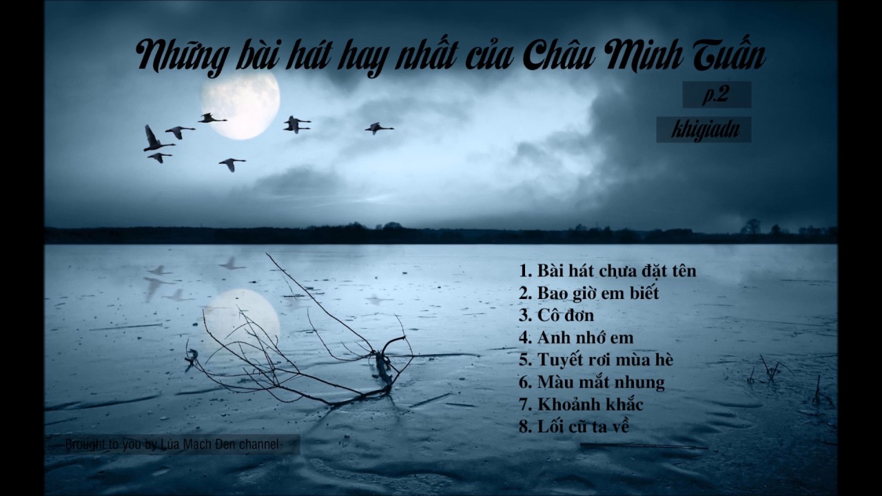 Những bài hát hay nhất của Châu Minh Tuấn (phần 2)