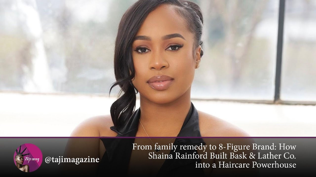 From Family Remedy to 8-Figure Brand: How Shaina Rainford Built Bask & Lather Co. | Taji Mag