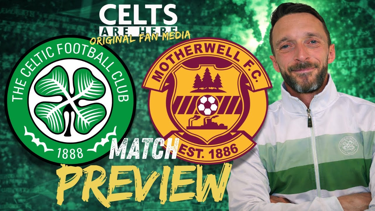 SO MANY UNKNOWNS!! Celtic v Motherwell Preview