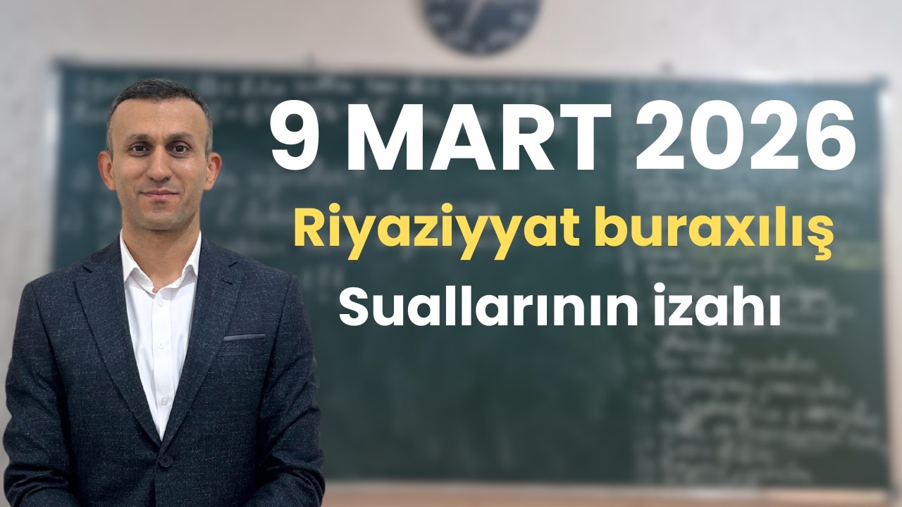 9 mart 2026 Riyaziyyat Buraxılış suallarının izahı