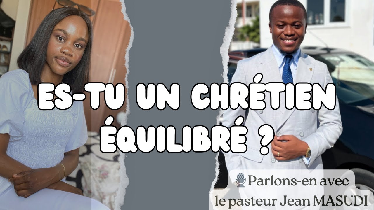 Comment être un chrétien équilibré : Selon la perspective de Dieu | Pasteur Jean Masudi
