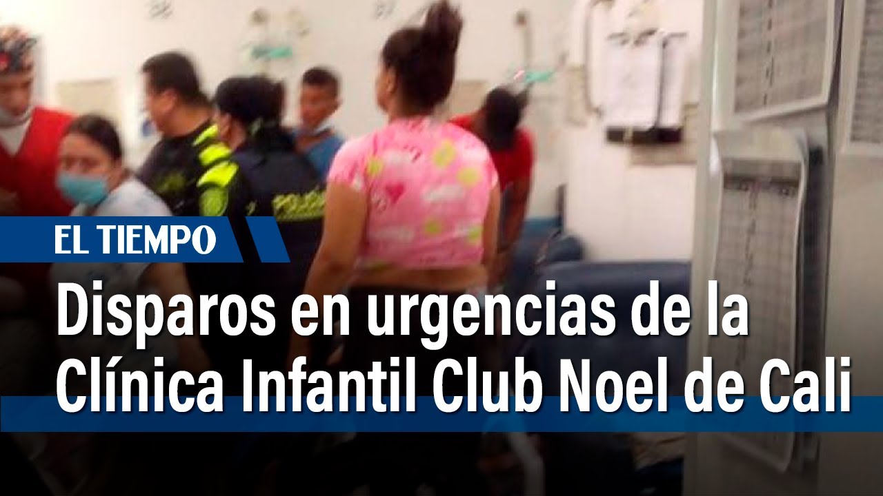 Disparos en el área de urgencias de la Fundación Clínica Infantil Club Noel de Cali | El Tiempo