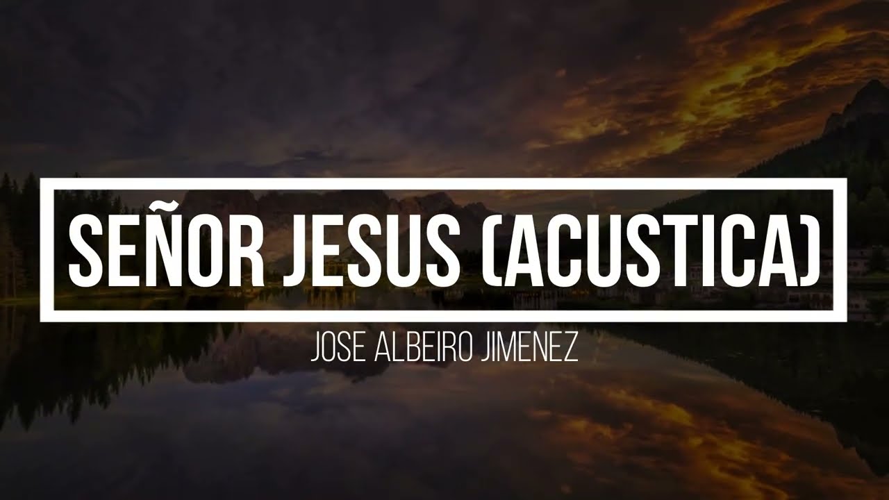 SEÑOR JESUS VERSION ACUSTICA