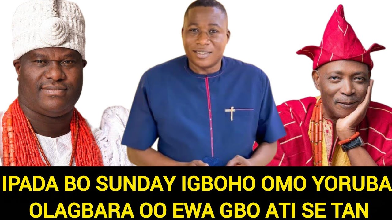 IPADA BO SUNDAY IGBOHO OMO OLAGBARA OO EWA GBO