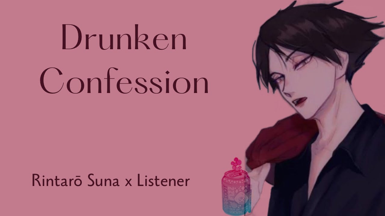 Drunken Confession | Rintarō Suna x Listener | 2/2