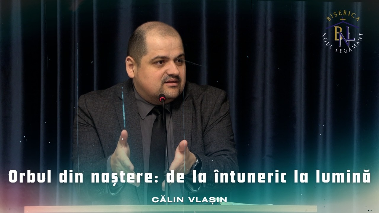 Orbul din naștere: de la Întuneric la lumină - Călin Vlașin | Biserica 
