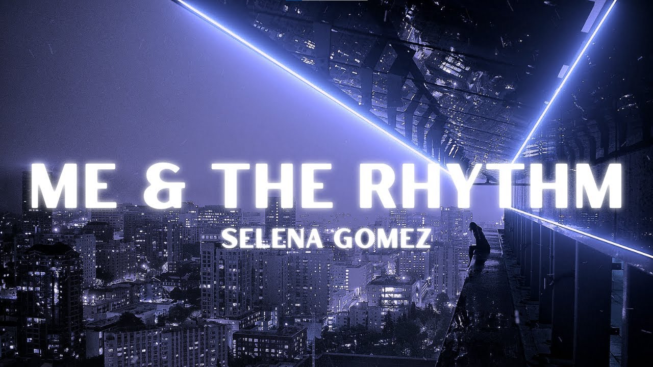Selena Gomez - Me & The Rhythm (Lyrics)