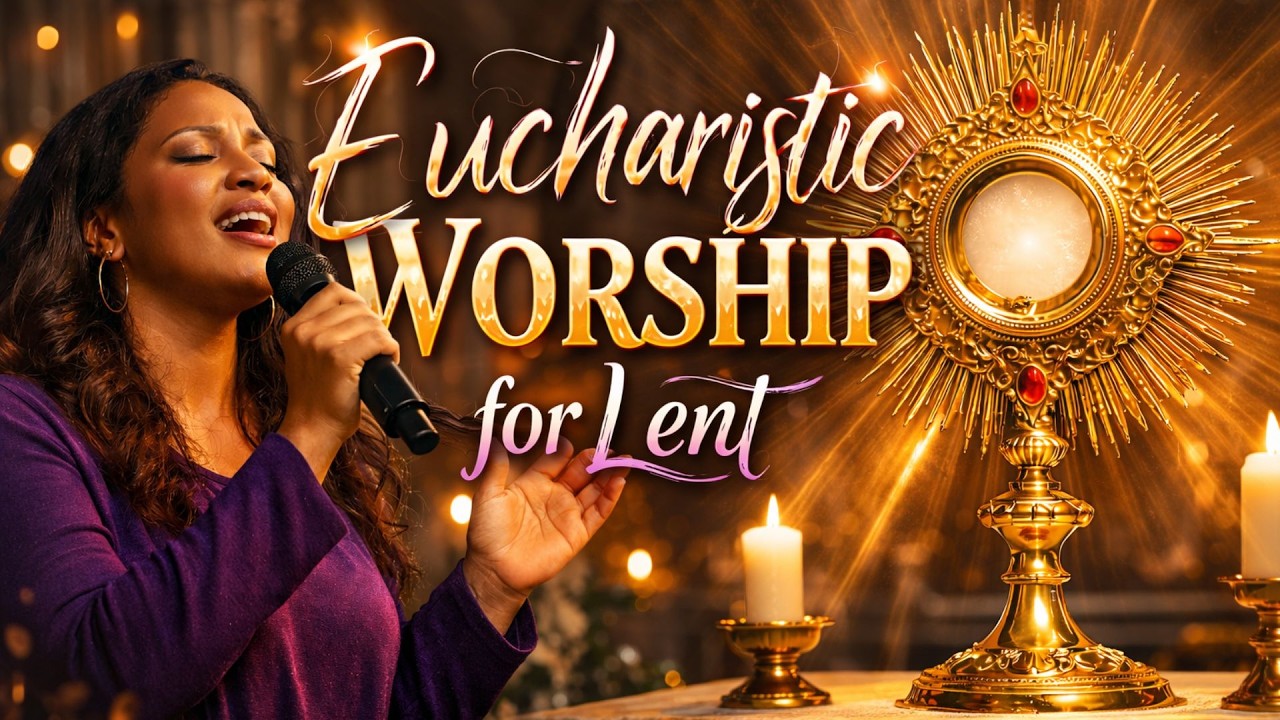 10 Eucharistic Lenten Songs That Will Touch Your Soul | Deep Adoration Before the Blessed Sacrament
