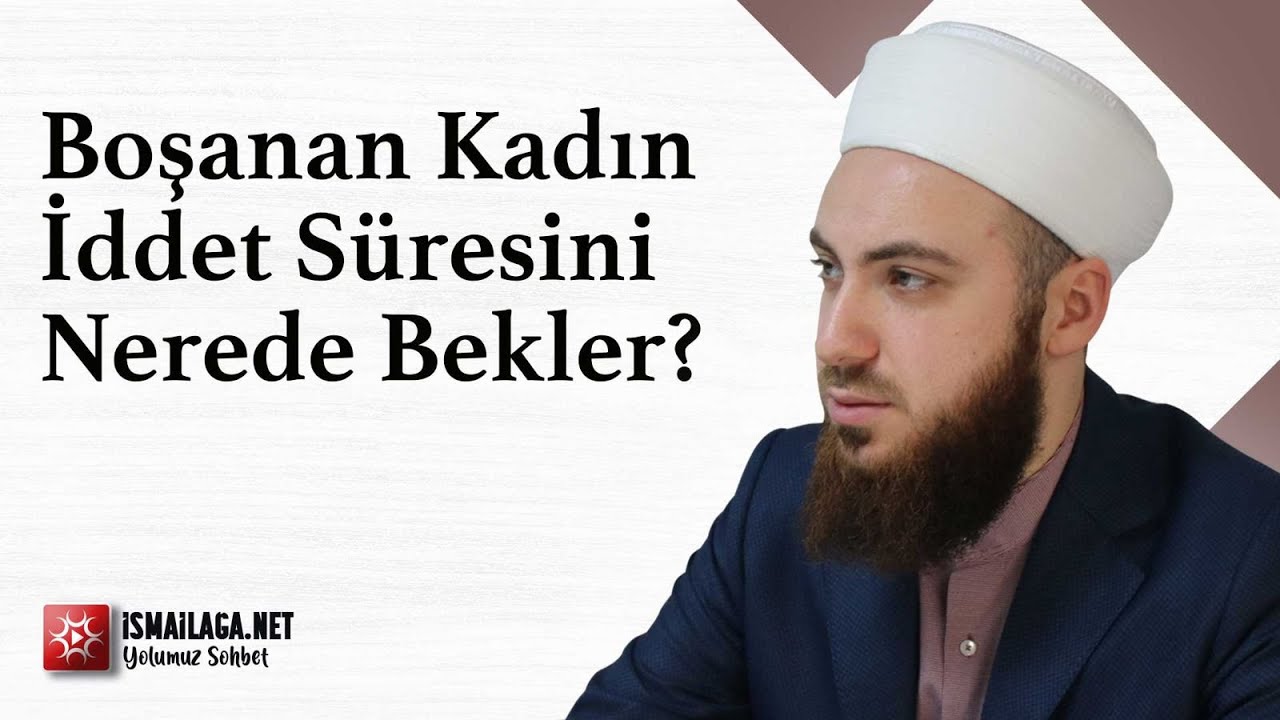 Boşanan Kadın İddet Süresini Nerede Bekler? - Abdülmecid Altaş Hoca Efendi  @ismailaganet