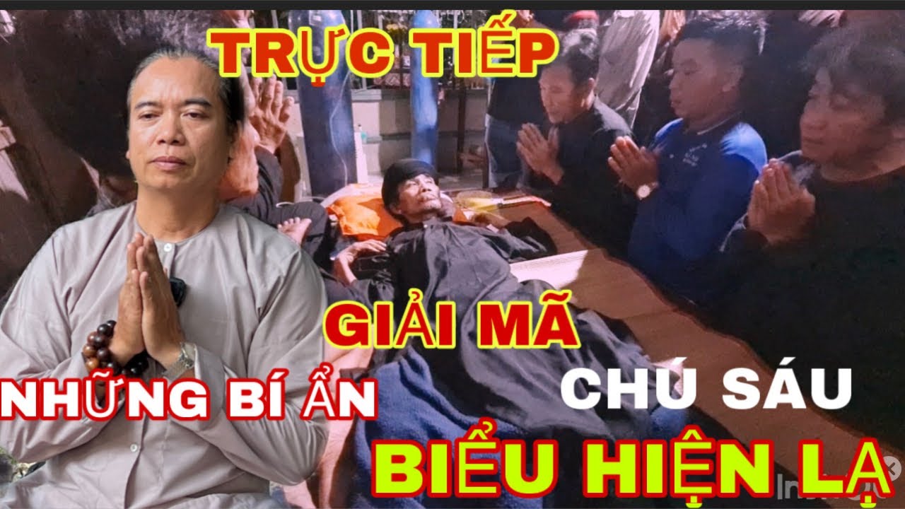 TRỰC TIẾP: NHỮNG BIỂU HIỆN LẠ NGÀY CHÚ SÁU RA ĐI.