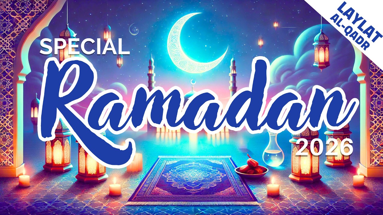 LAYLAT AL-QADR (LA NUIT DU DESTIN) - SP&Eacute;CIAL RAMADAN 2026