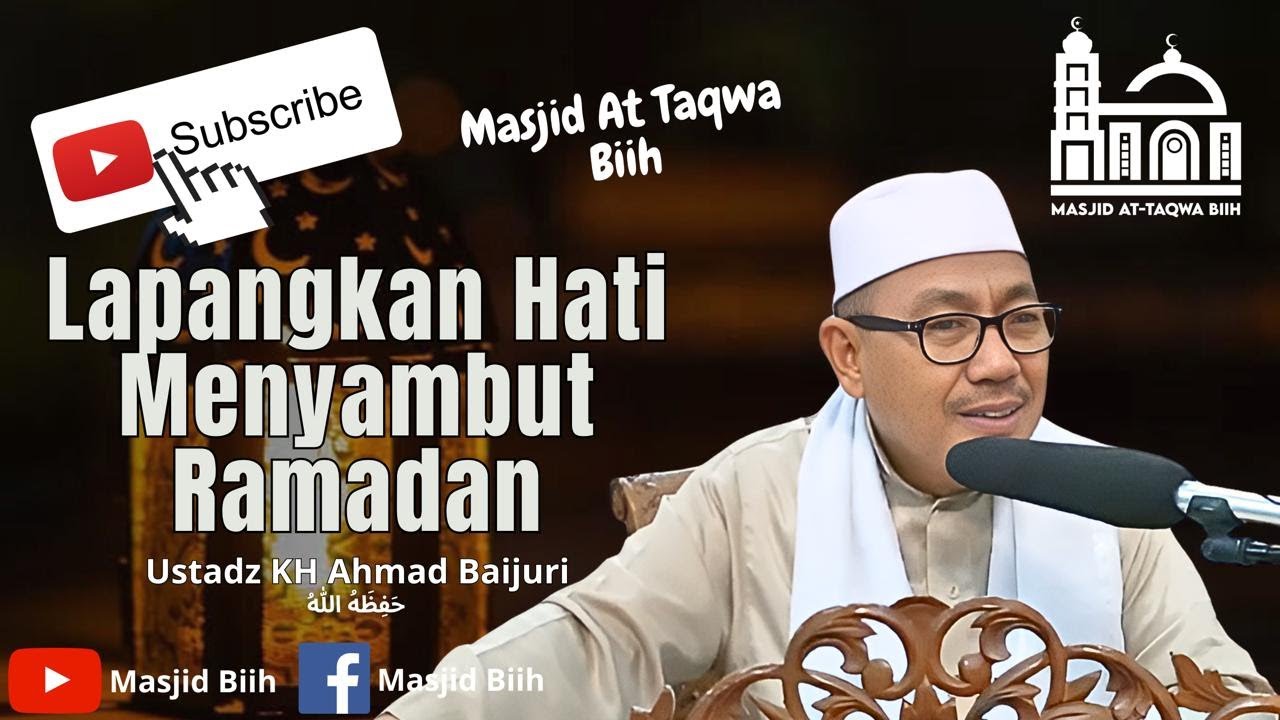 Lapangkan Hati Menyambut Ramadan - Ustadz KH. Ahmad Baijuri