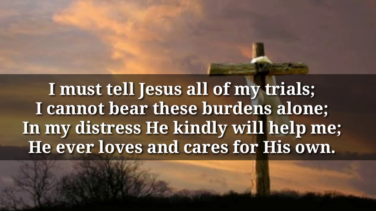 HYMN : I MUST TELL JESUS