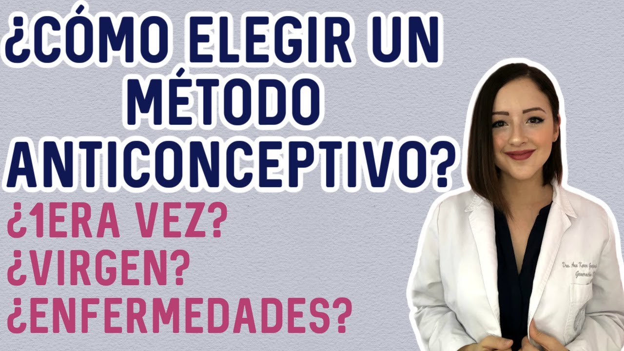 ¿Qué anticonceptivo puedo usar si soy virgen? ┃¿Cómo elegir un anticonceptivo? ┃Dra. Ana Guajardo