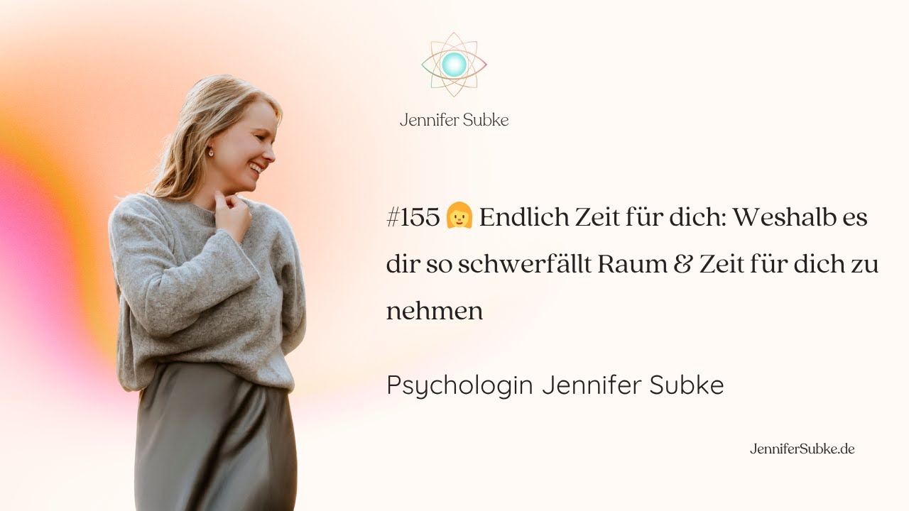 #155 👩 Weshalb es dir so schwerfällt Raum & Zeit für dich zu nehmen🫸🏻 |Psychologin Jennifer Subke