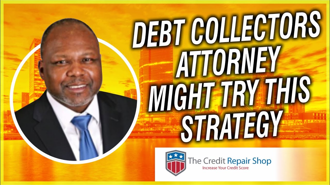 DEBT COLLECTORS LAWYER MIGHT TRY THIS STRATEGY