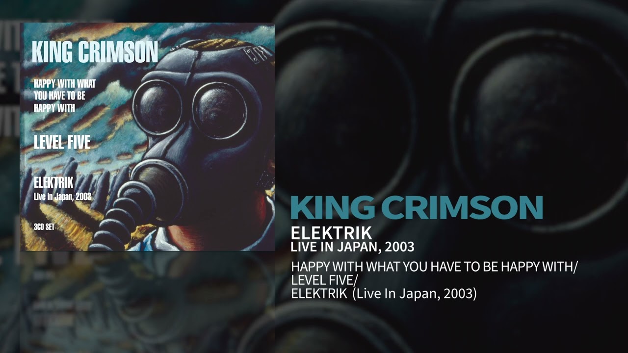 King Crimson - EleKtriK - Live In Japan, 2003 (Happy.../Level Five/EleKtriK)