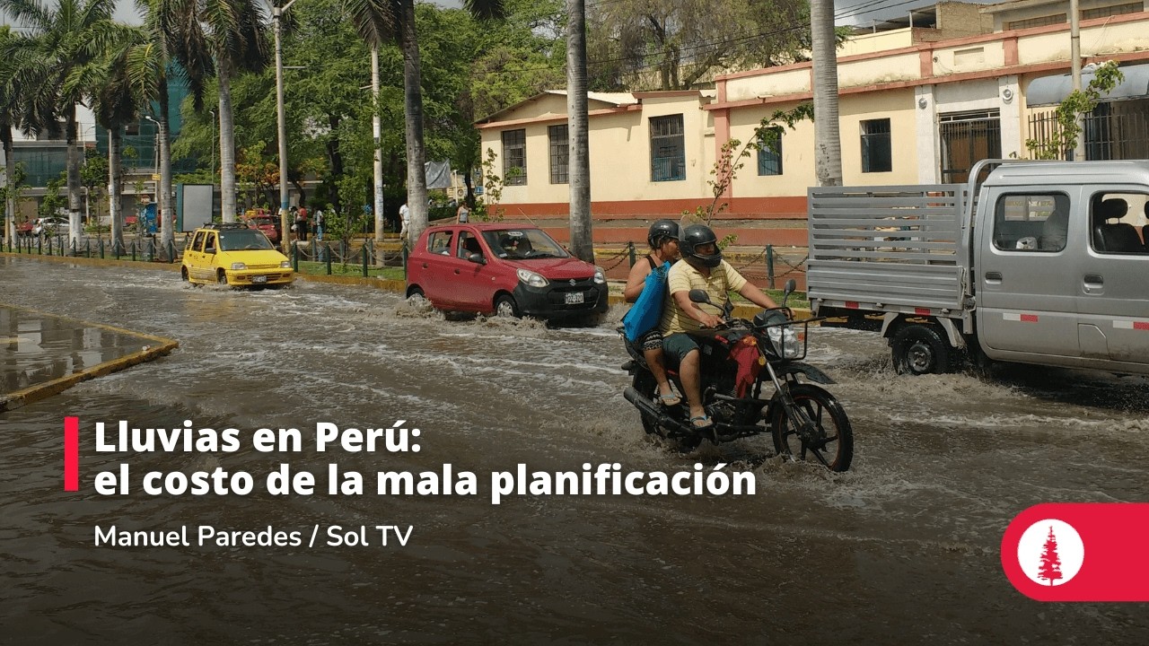 Lluvias en Perú: el costo de la mala planificación