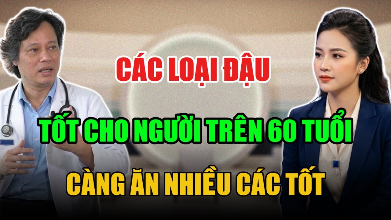 CÁC LOẠI ĐẬU TỐT CHO NGƯỜI CAO TUỔI ĂN VỪA BỔ VỪA KHOẺ