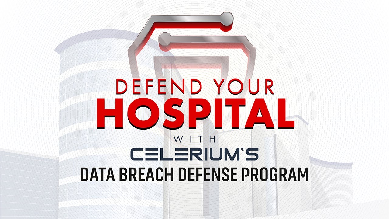 Defend Your Hospital: Celerium's Data Breach Defense Program
