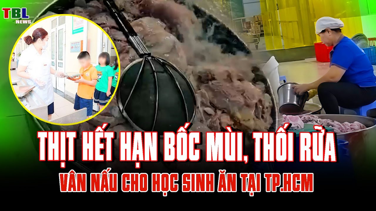Một loạt trường học DÙNG THỊT HẾT HẠN BỐC MÙI, THỐI RỮA nấu cho học sinh ăn