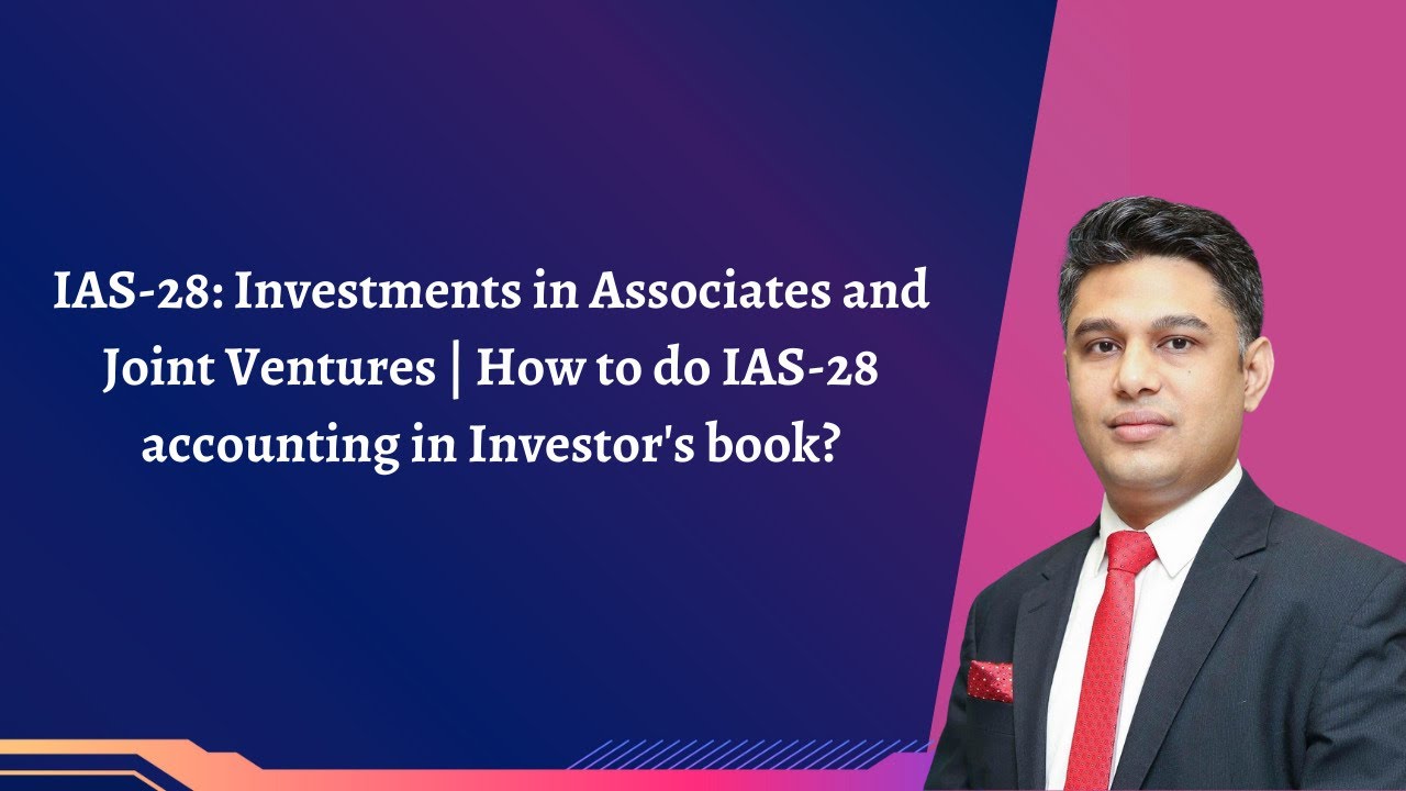 IAS-28 Investments in Associates & Joint Ventures | How to do IAS-28 accounting in Investor's book?