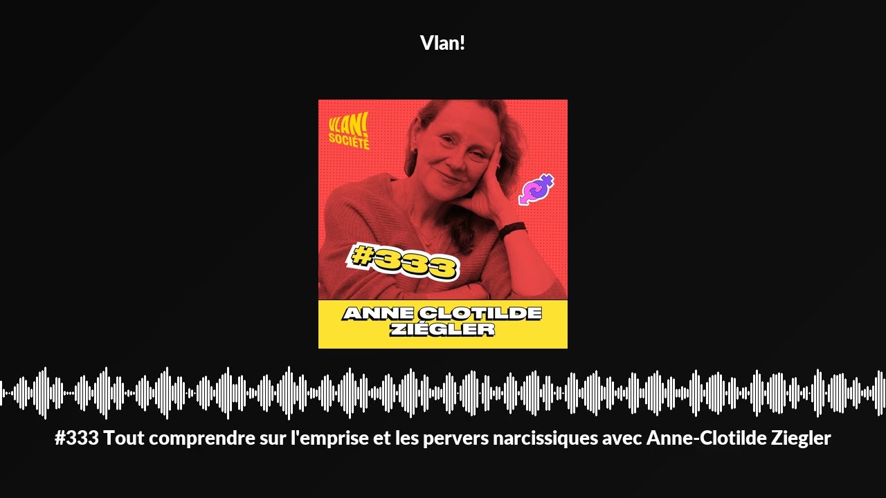 #333 Tout comprendre sur l'emprise et les pervers narcissiques avec Anne-Clotilde Ziegler