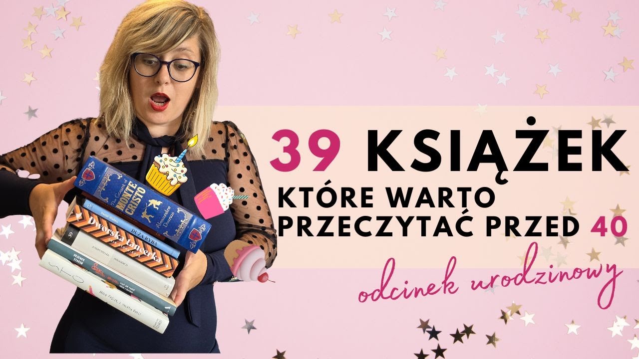 39 książek, które warto przeczytać przed 40 || Odcinek urodzinowy