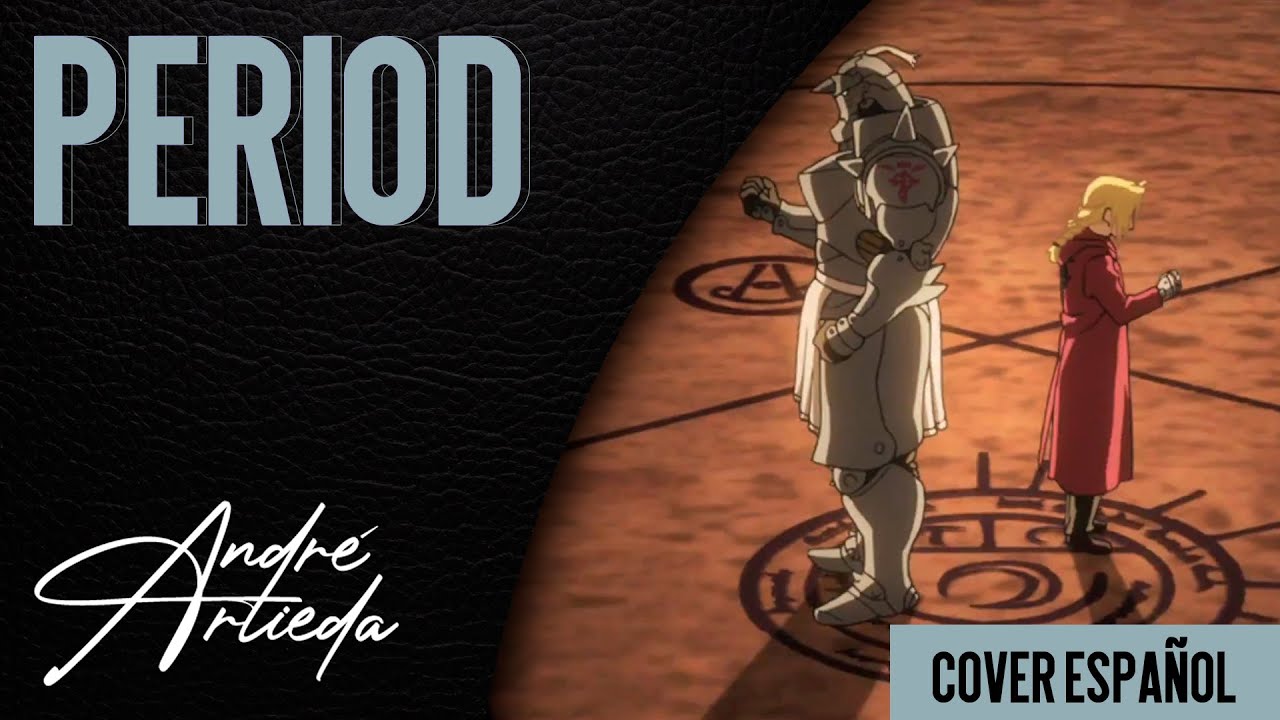 Fullmetal Alchemist: Brotherhood OP 4 | PERIOD | André - A! (Cover Español Latino)