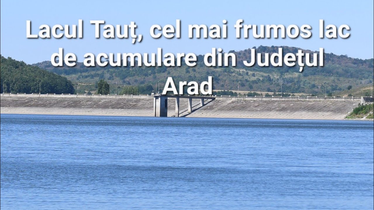 Lacul Tauț, cel mai frumos lac de acumulare din Județul Arad 2022