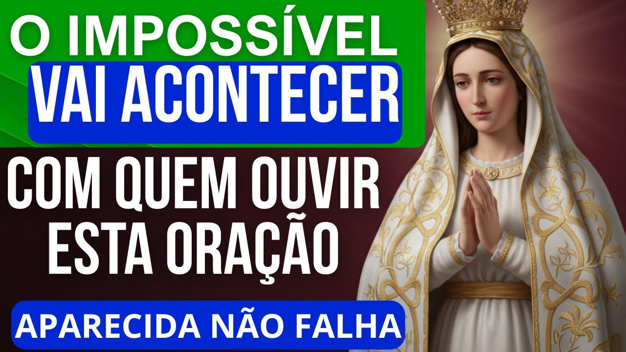 🔥Reze Agora Nossa Senhora Aparecida Vai Agir Onde Tudo Parece Perdido