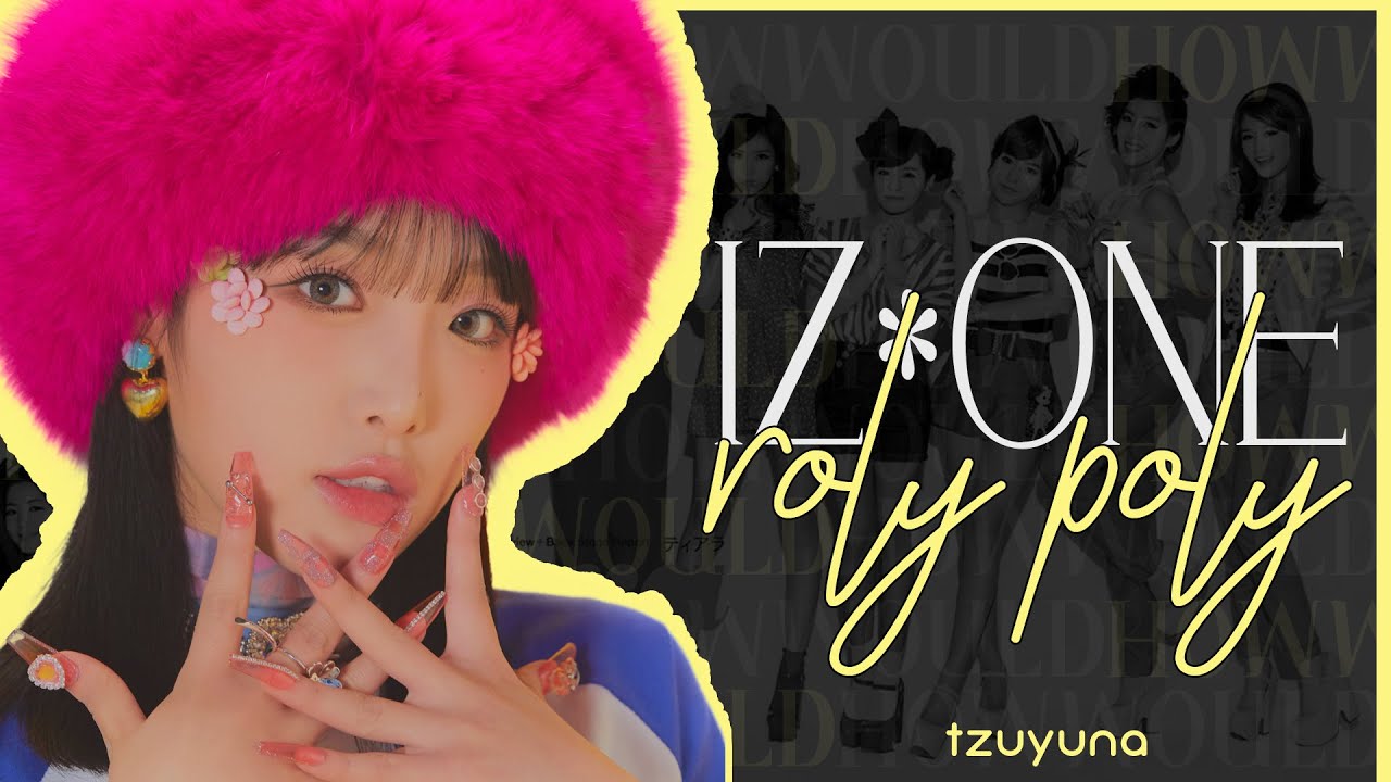How Would IZ*ONE sing Roly Poly (T-ARA)