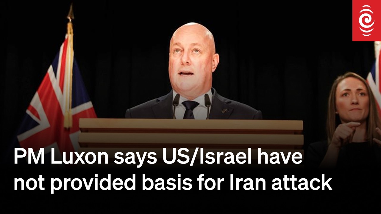 PM Luxon says US/Israel have not provided basis for Iran attack | RNZ