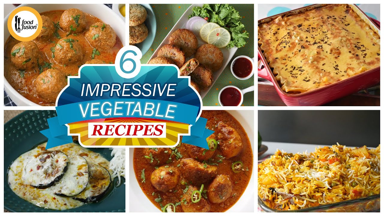 6 Impressive Vegetable Recipes By Food Fusion