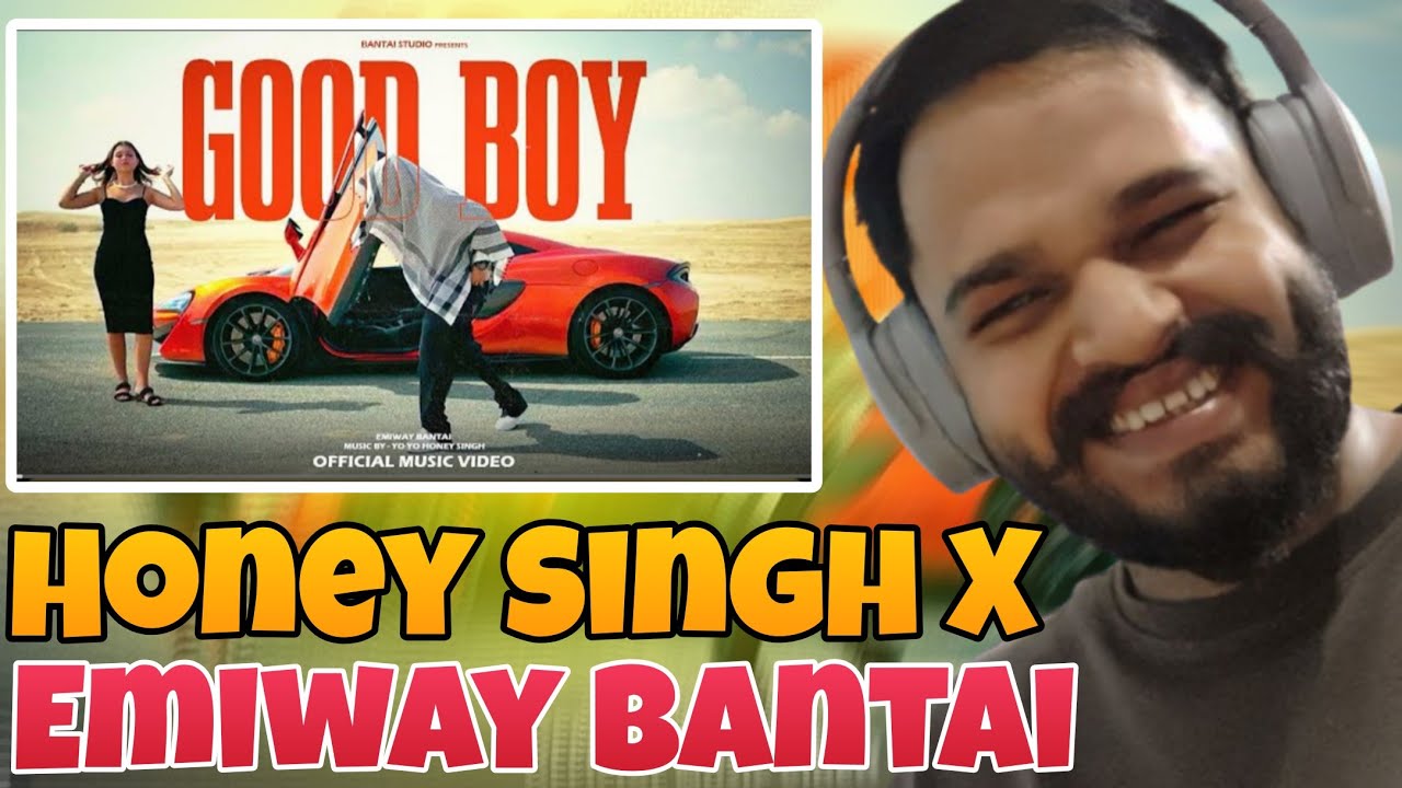 YO YO HONEY SINGH X EMIWAY BANTAI - GOOD BOY REACTION | OFFICIAL MUSIC VIDEO 
