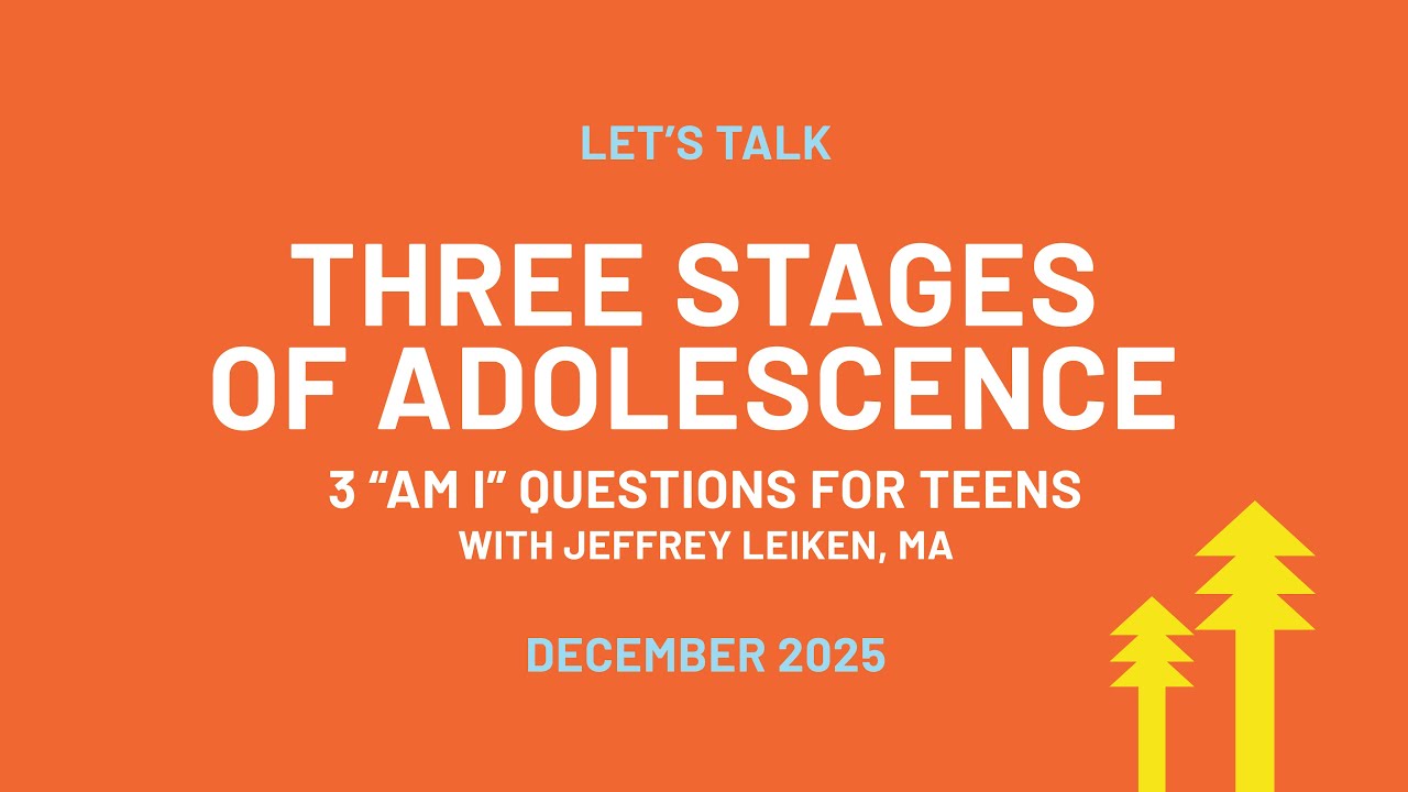 Let's Talk: Three Stages of Adolescence