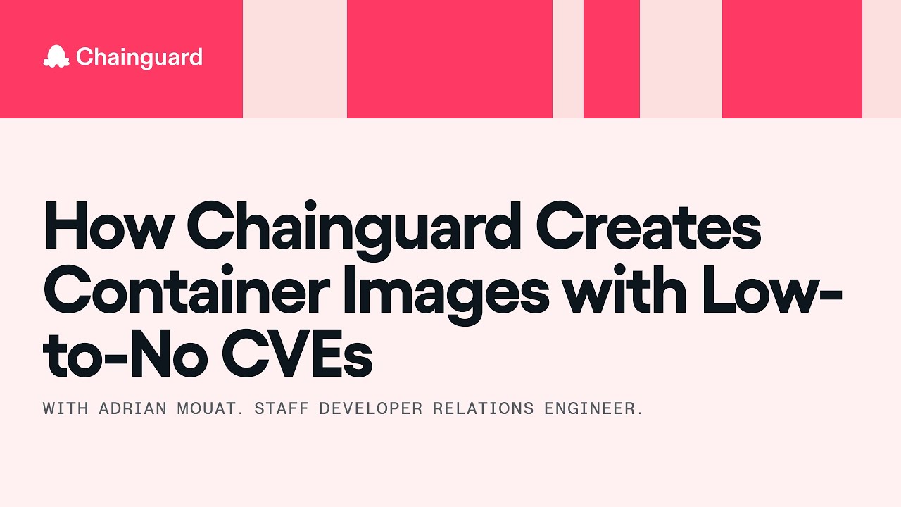 How Chainguard Creates Container Images with Low-to-No CVEs