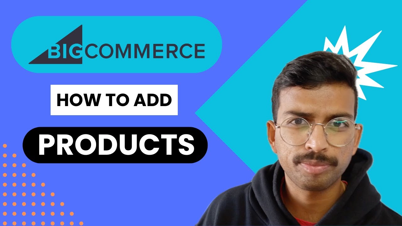 How to Add Products to BigCommerce: A Complete Step-by-Step Tutorial