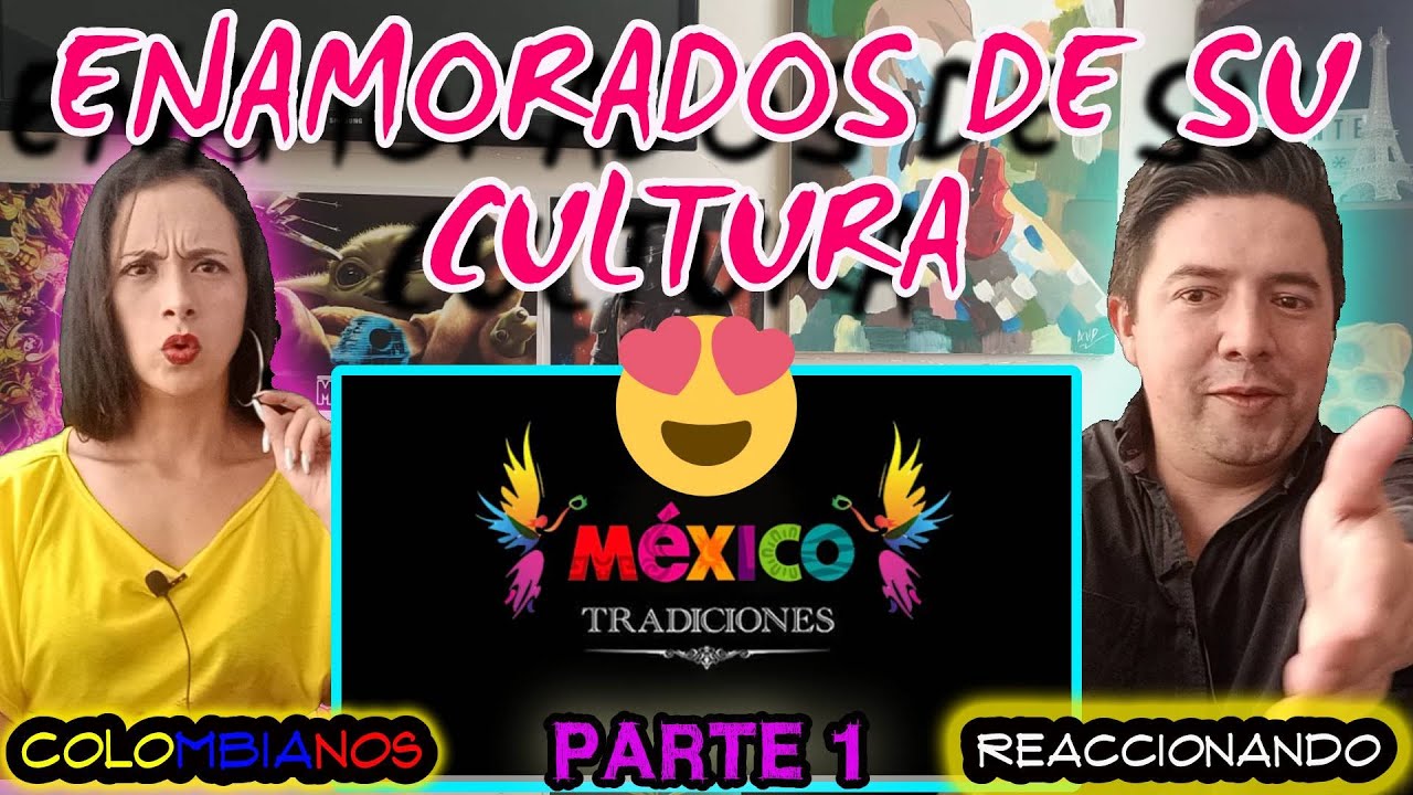 🇲🇽 Reaccionando a TRADICIONES MEXICANAS PARTE 1 | HERMOSA CULTURA - ENAMORADOS 😍😍