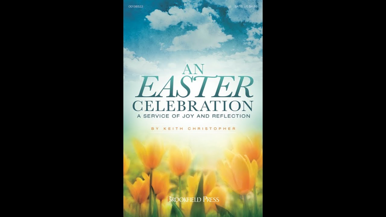 AN EASTER CELEBRATION (SATB Choir) - A Service of Joy and Reflection - Keith Christopher