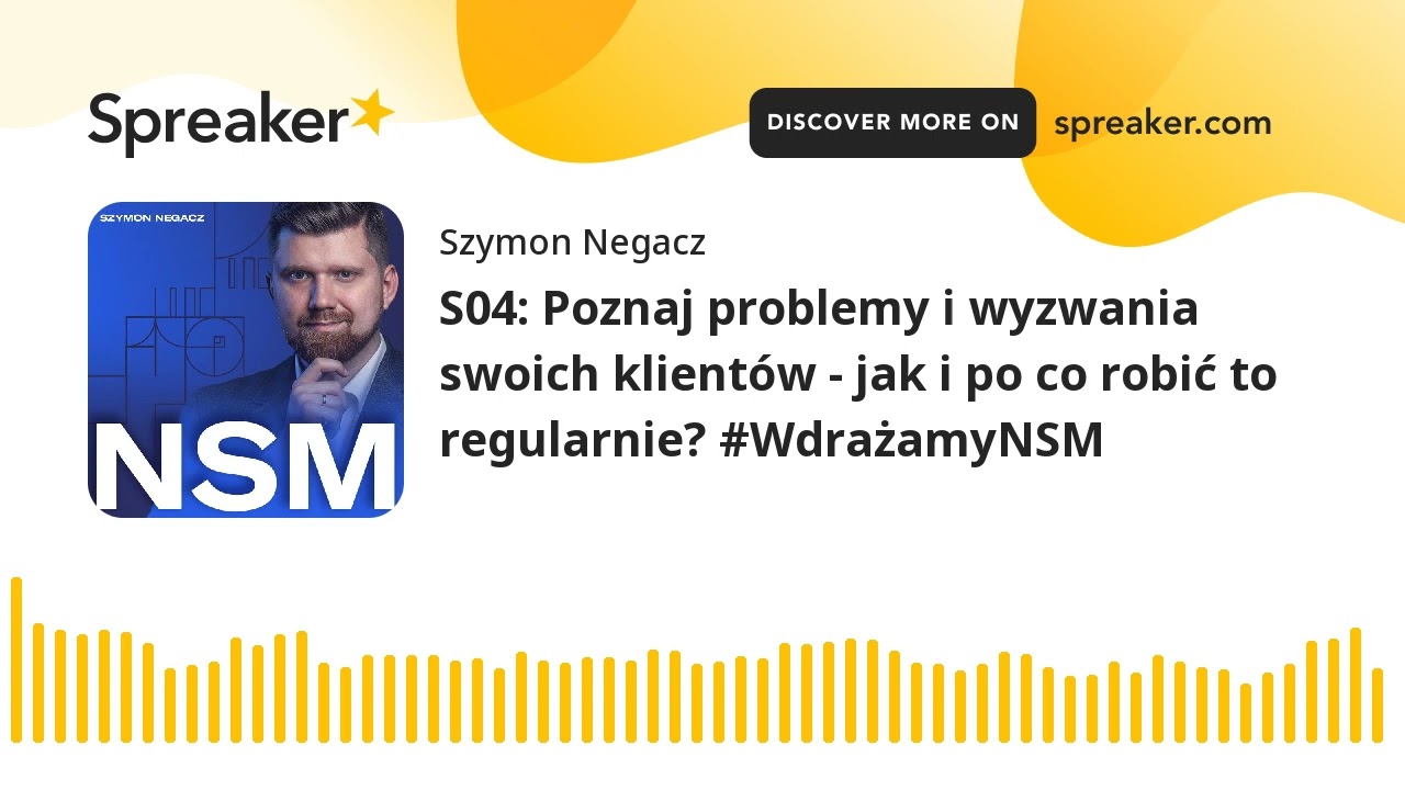 S04: Poznaj problemy i wyzwania swoich klientów - jak i po co robić to regularnie? #WdrażamyNSM