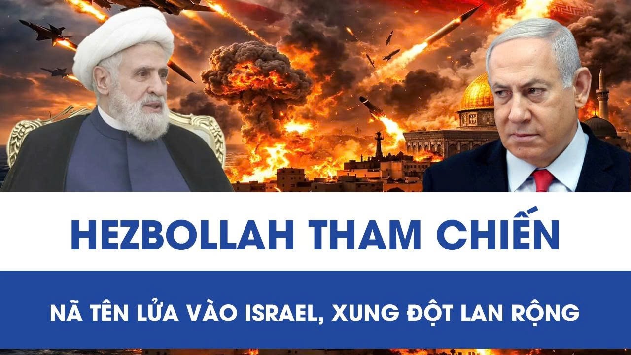 Xung đột Trung Đông nóng từng giờ: Hezbollah chính thức tham chiến, giáng đòn kinh hoàng vào Israel