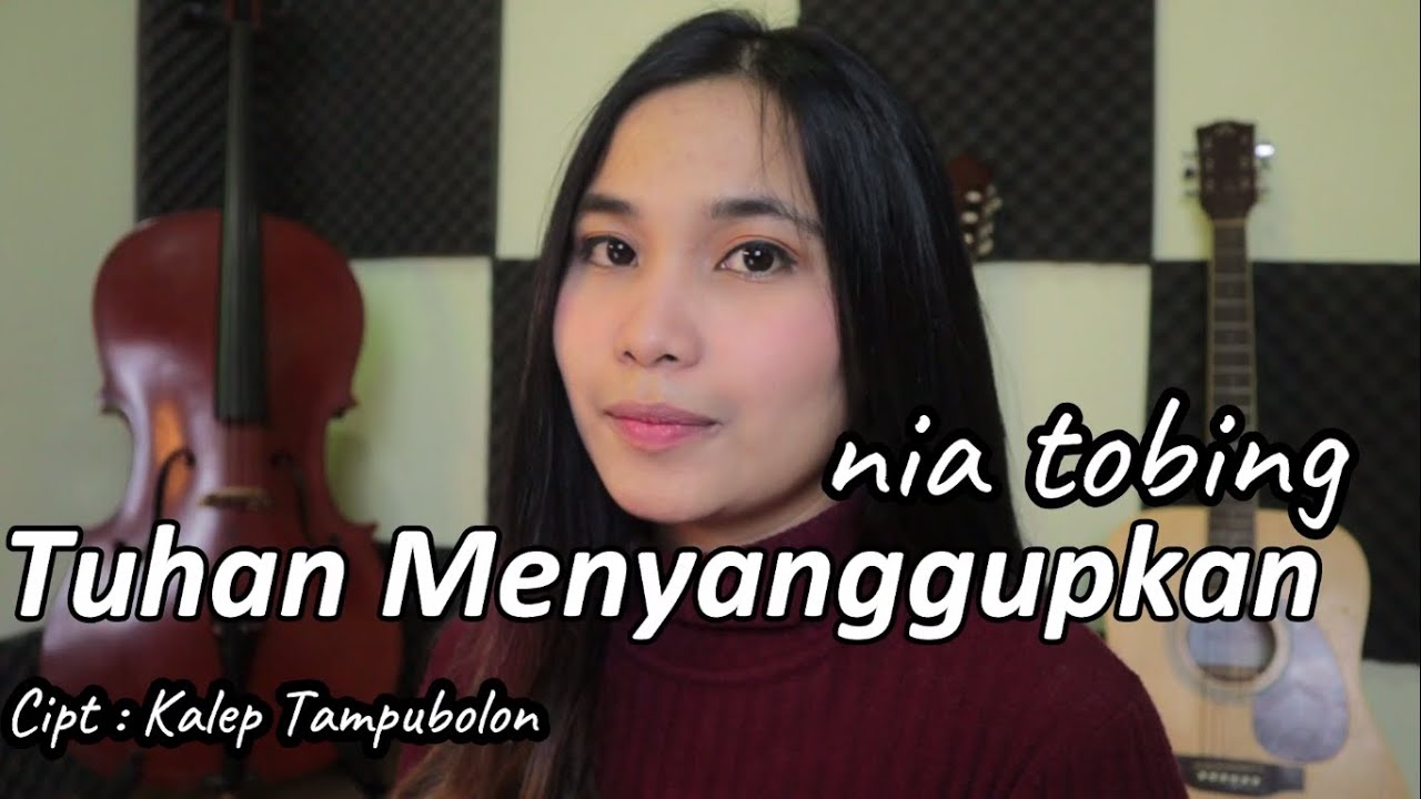 TUHAN MENYANGGUPKAN - Nia Tobing ( Cipt : Kaleb Tampubolon )