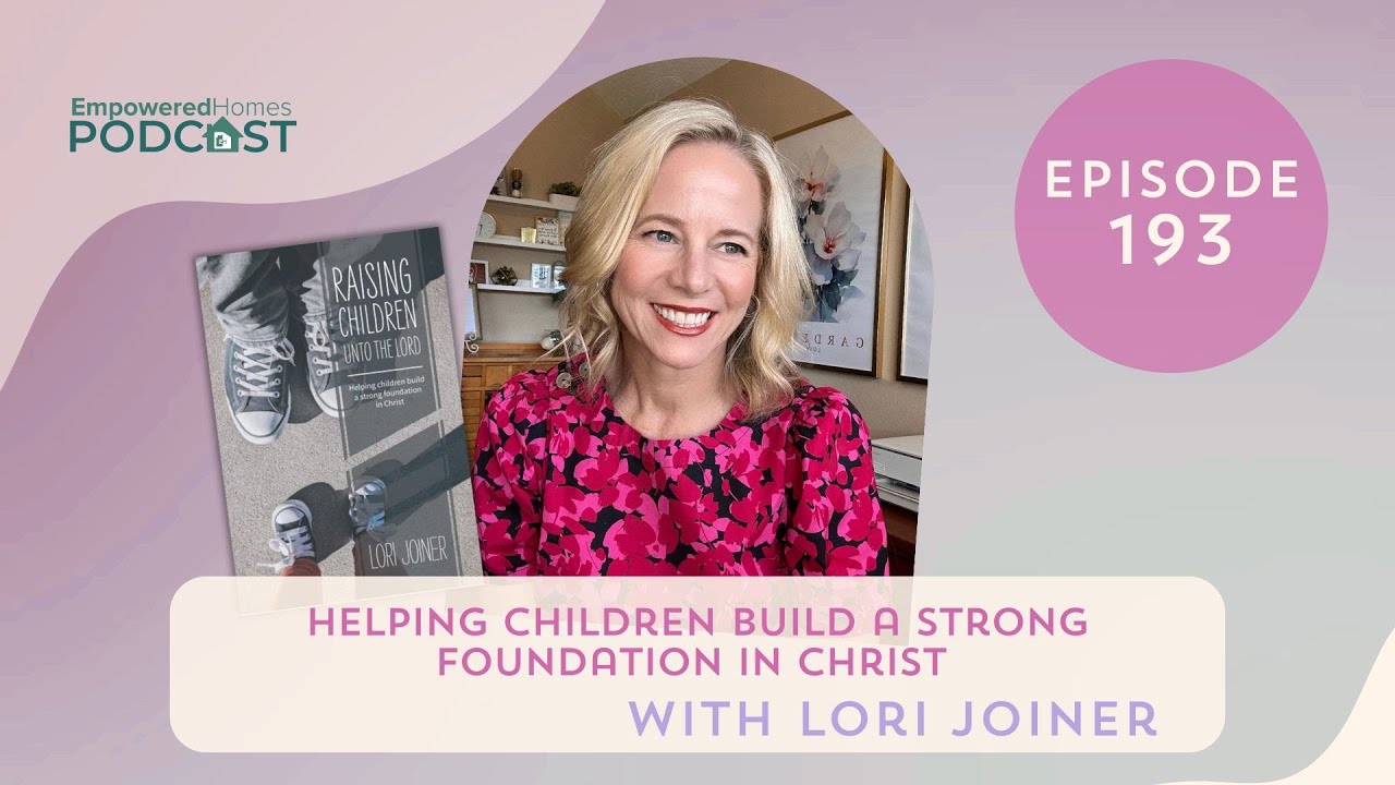 Helping Children Build a Strong Foundation in Christ with Lori Joiner