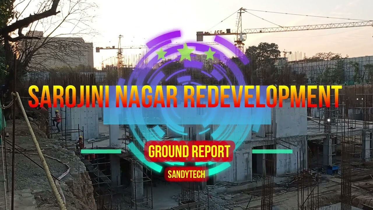 Sarojini Nagar Redevelopment Current Ground Report 1st Started , Construction In Full Swing