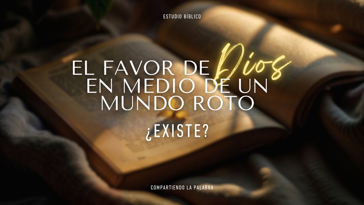 El favor de Dios en medio de un mundo roto ¿Existe? - Pt 5